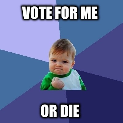 vote-for-me-or-die3