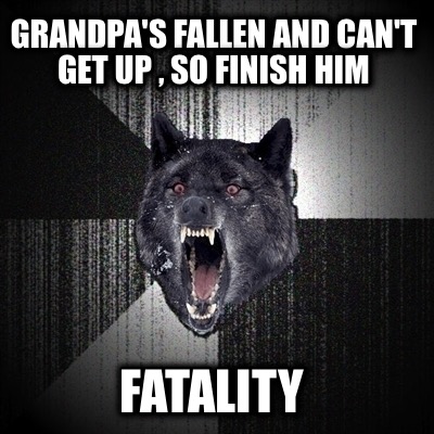 grandpas-fallen-and-cant-get-up-so-finish-him-fatality