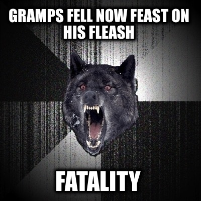 gramps-fell-now-feast-on-his-fleash-fatality