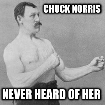 chuck-norris-never-heard-of-her