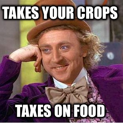takes-your-crops-taxes-on-food