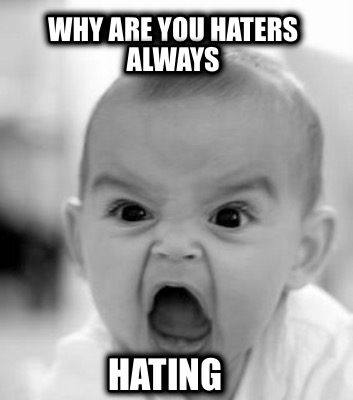 why-are-you-haters-always-hating