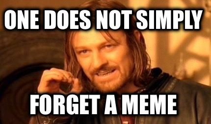one-does-not-simply-forget-a-meme