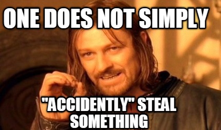 one-does-not-simply-accidently-steal-something