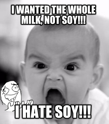 i-wanted-the-whole-milk-not-soy-i-hate-soy