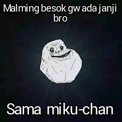 malming-besok-gw-ada-janji-bro-sama-miku-chan