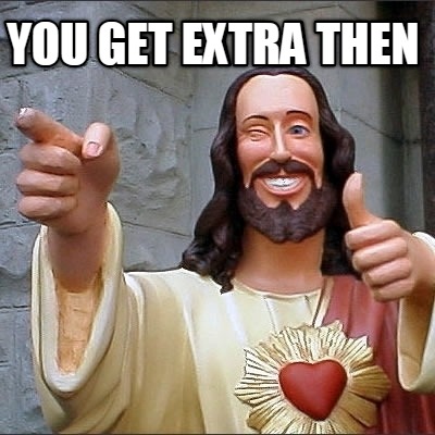 you-get-extra-then