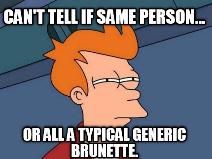cant-tell-if-same-person...-or-all-a-typical-generic-brunette