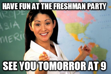 have-fun-at-the-freshman-party-see-you-tomorror-at-9