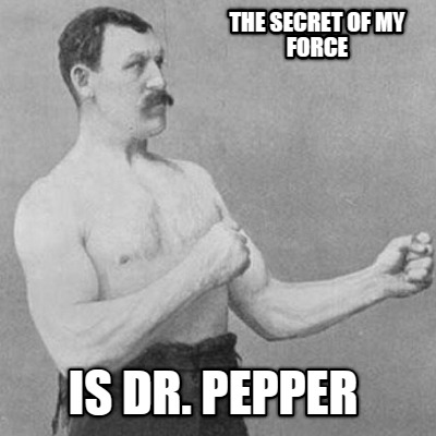 the-secret-of-my-force-is-dr.-pepper
