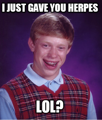 i-just-gave-you-herpes-lol