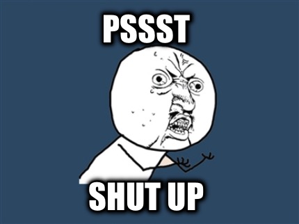 pssst-shut-up