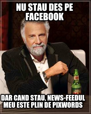 nu-stau-des-pe-facebook-dar-cand-stau-news-feedul-meu-este-plin-de-pixwords