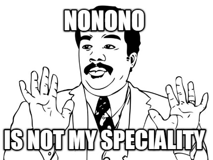 nonono-is-not-my-speciality
