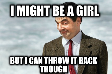 i-might-be-a-girl-but-i-can-throw-it-back-though