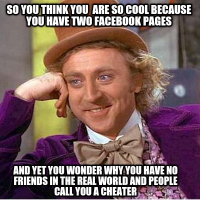 so-you-think-you-are-so-cool-because-you-have-two-facebook-pages-and-yet-you-won