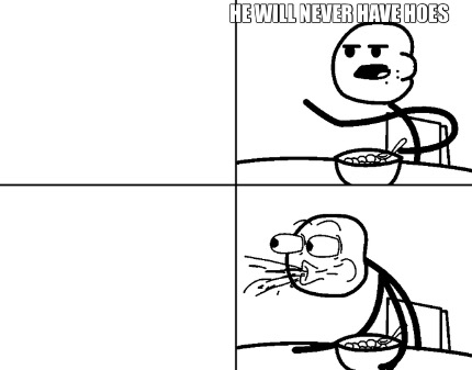 he-will-never-have-hoes