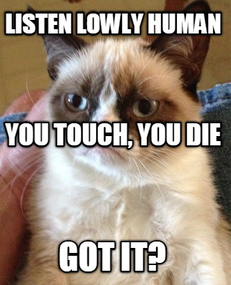 listen-lowly-human-got-it-you-touch-you-die