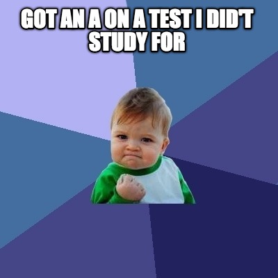 got-an-a-on-a-test-i-didt-study-for