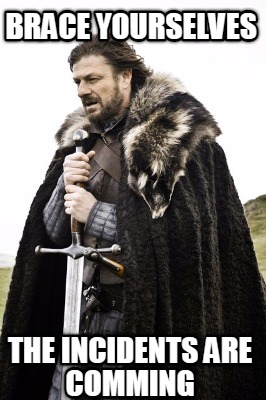 brace-yourselves-the-incidents-are-comming