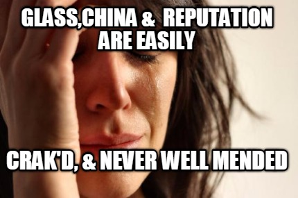 glasschina-reputation-are-easily-crakd-never-well-mended