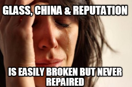 glass-china-reputation-is-easily-broken-but-never-repaired