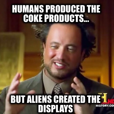 humans-produced-the-coke-products...-but-aliens-created-the-displays