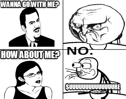wanna-go-with-me-how-about-me-uuuuuuuuuuuuuure