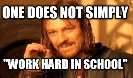 one-does-not-simply-work-hard-in-school