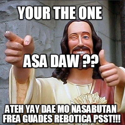 your-the-one-ateh-yay-dae-mo-nasabutan-frea-guades-rebotica-psst-asa-daw-