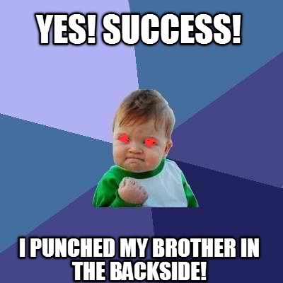 yes-success-i-punched-my-brother-in-the-backside