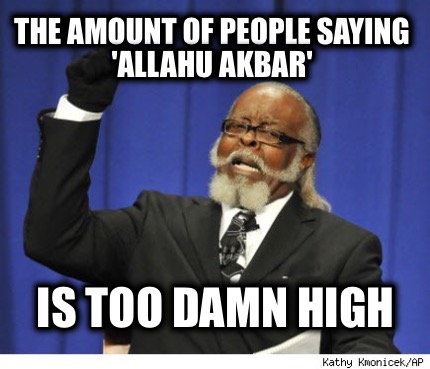 the-amount-of-people-saying-allahu-akbar-is-too-damn-high
