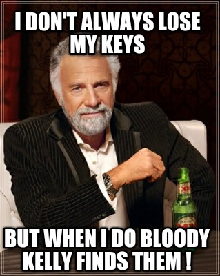 i-dont-always-lose-my-keys-but-when-i-do-bloody-kelly-finds-them-
