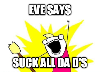 eve-says-suck-all-da-ds