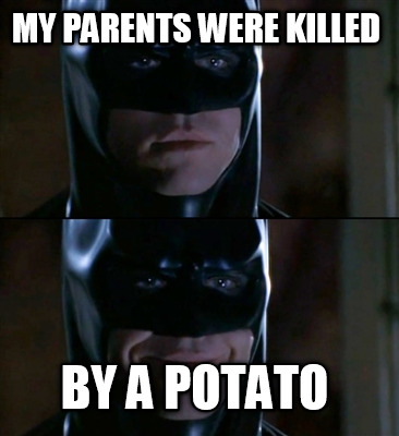 my-parents-were-killed-by-a-potato