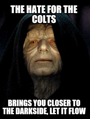 the-hate-for-the-colts-brings-you-closer-to-the-darkside-let-it-flow