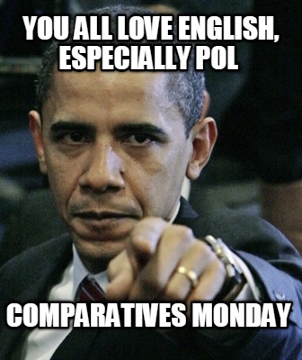 you-all-love-english-especially-pol-comparatives-monday