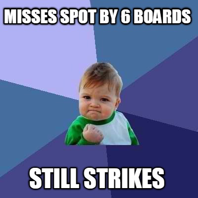 misses-spot-by-6-boards-still-strikes
