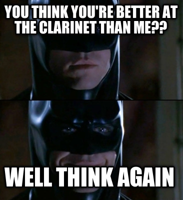you-think-youre-better-at-the-clarinet-than-me-well-think-again