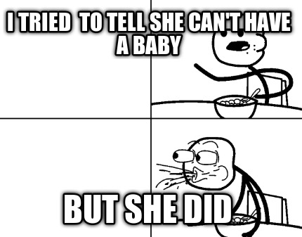 i-tried-to-tell-she-cant-have-a-baby-but-she-did