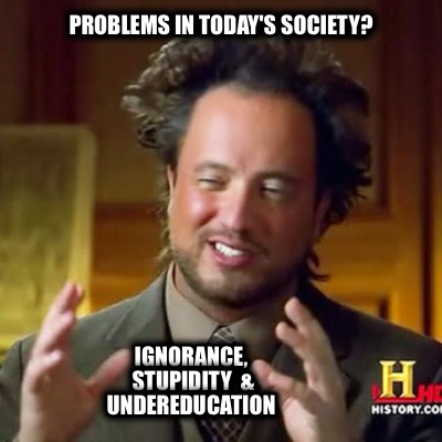 problems-in-todays-society-ignorance-stupidity-undereducation