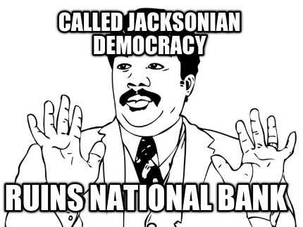 called-jacksonian-democracy-ruins-national-bank