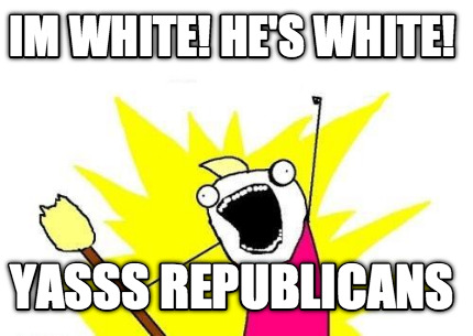 im-white-hes-white-yasss-republicans