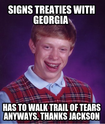 signs-treaties-with-georgia-has-to-walk-trail-of-tears-anyways.-thanks-jackson