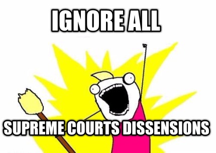 ignore-all-supreme-courts-dissensions