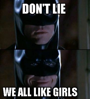 dont-lie-we-all-like-girls