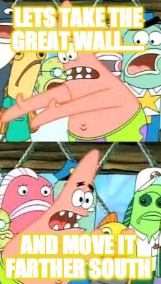 lets-take-the-great-wall.....-and-move-it-farther-south