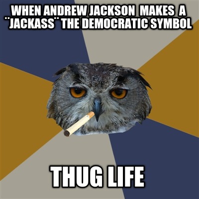 when-andrew-jackson-makes-a-jackass-the-democratic-symbol-thug-life