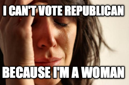 i-cant-vote-republican-because-im-a-woman