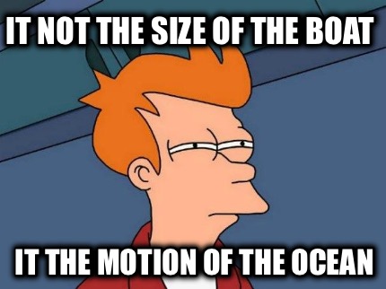 it-not-the-size-of-the-boat-it-the-motion-of-the-ocean